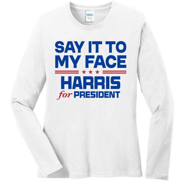 Say It To My Face Kamala Harris 24 Ladies Long Sleeve Shirt