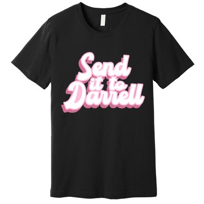 Send It To Darrell Premium T-Shirt