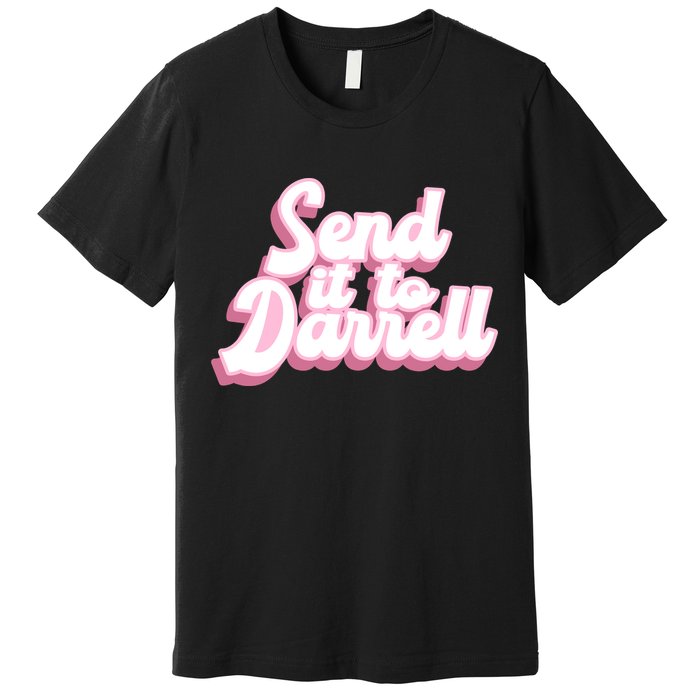 Send It To Darrell Premium T-Shirt