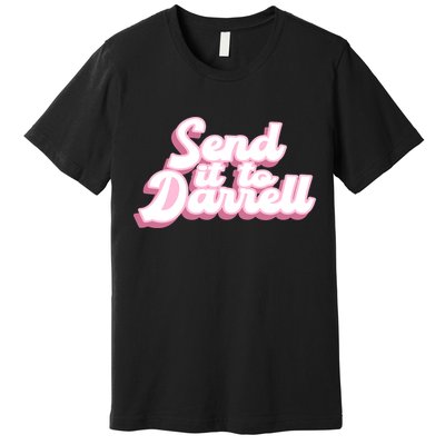 Send It To Darrell Premium T-Shirt