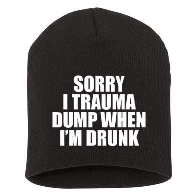 Sorry I Trauma Dump When Im Drunk Short Acrylic Beanie