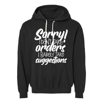 Sorry IDont Take Orders Garment-Dyed Fleece Hoodie