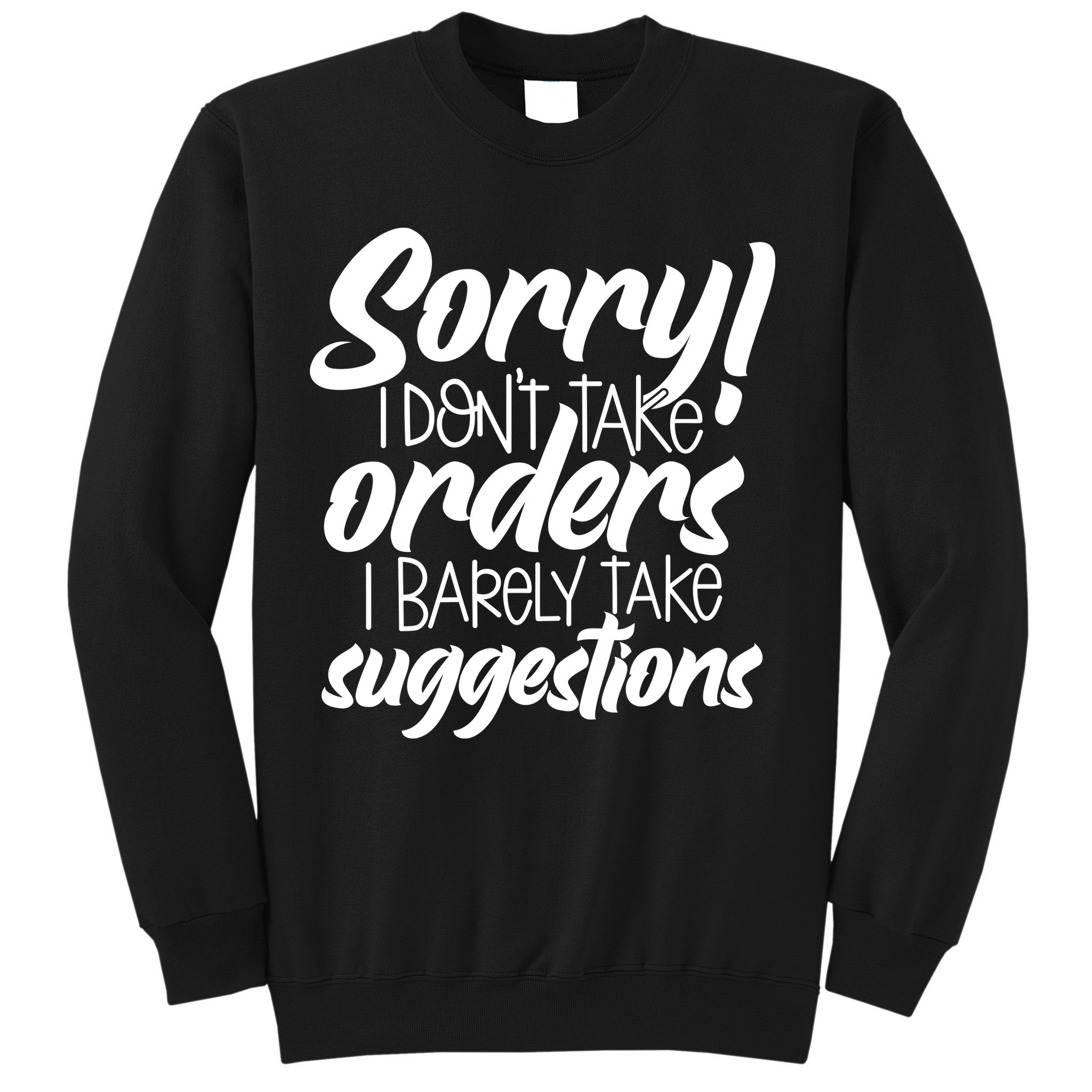 Sorry IDont Take Orders Sweatshirt