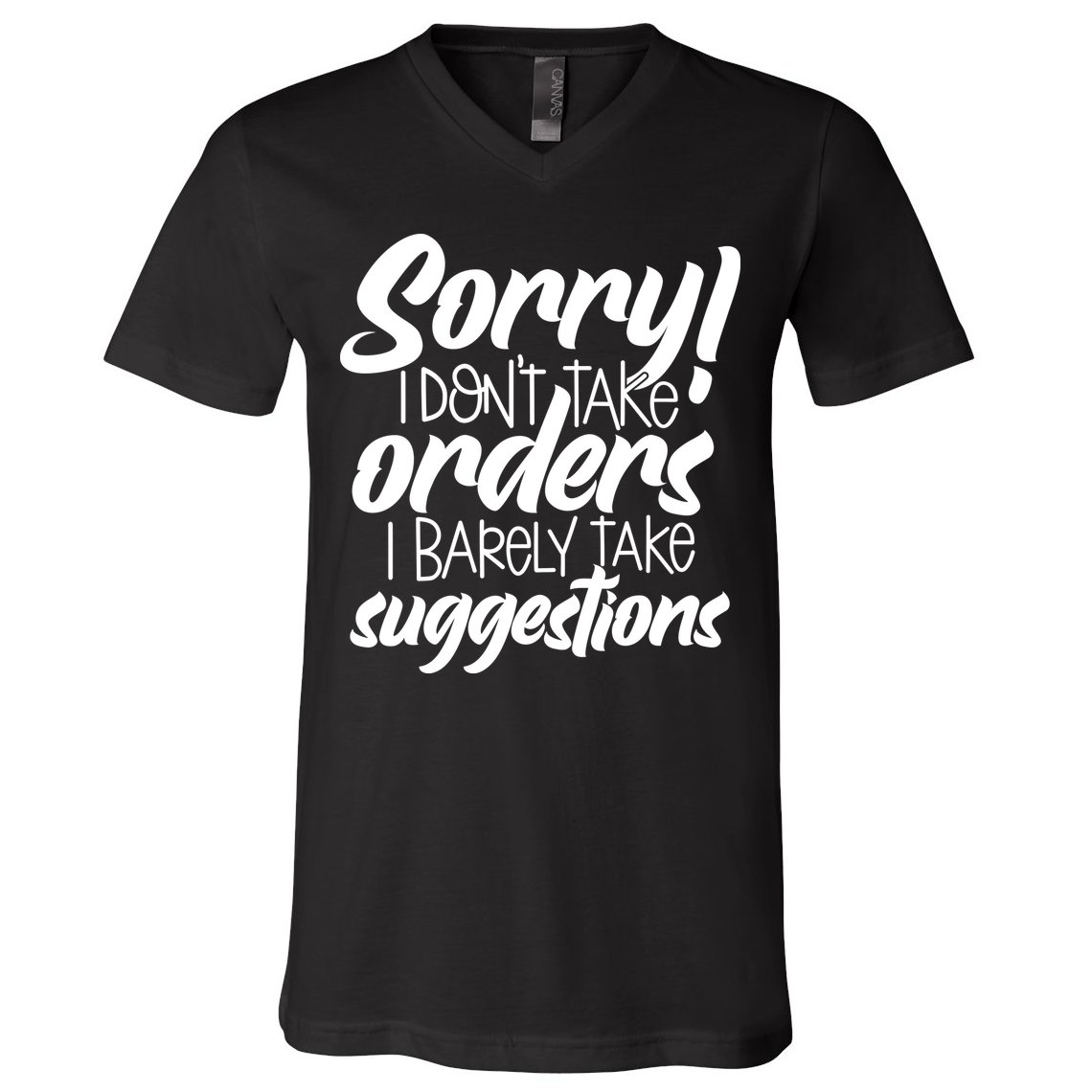 Sorry IDont Take Orders V-Neck T-Shirt