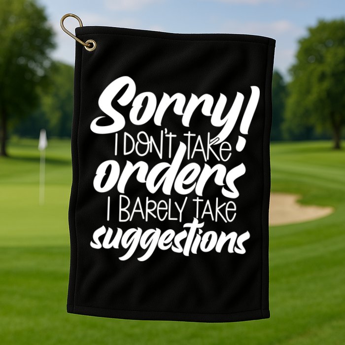 Sorry IDont Take Orders Golf Towel
