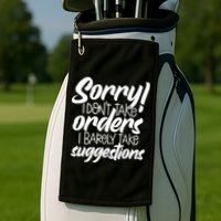 Sorry IDont Take Orders Golf Towel