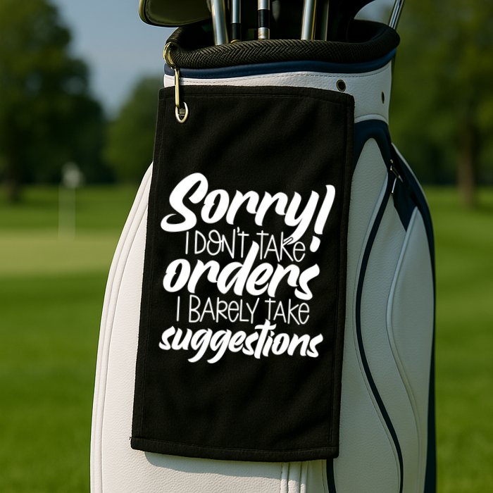 Sorry IDont Take Orders Golf Towel