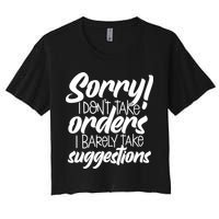 Sorry IDont Take Orders Women's Crop Top Tee