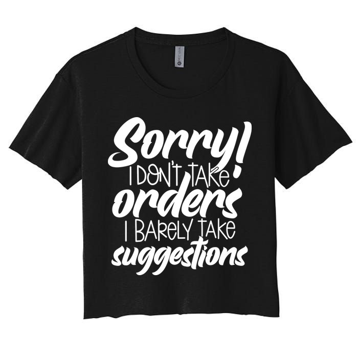 Sorry IDont Take Orders Women's Crop Top Tee