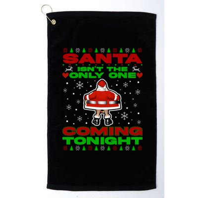 Santa Isn’T The Only One Coming Tonight Christmas Funny Xmas Platinum Collection Golf Towel