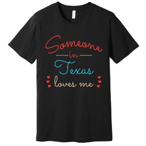 Someone In Texas Loves Me Premium T-Shirt