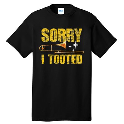 Sorry I Tooted Trombone Trombonist Music Brass Wind Player Tall T-Shirt