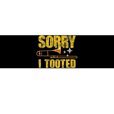 Sorry I Tooted Trombone Trombonist Music Brass Wind Player Bumper Sticker