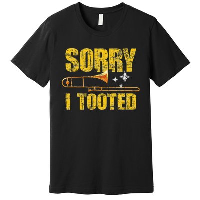 Sorry I Tooted Trombone Trombonist Music Brass Wind Player Premium T-Shirt