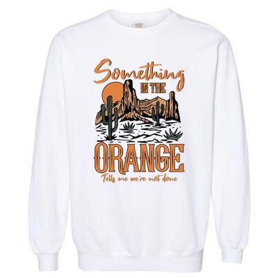 Something In The Orange Country Music Country Girl Garment-Dyed Sweatshirt