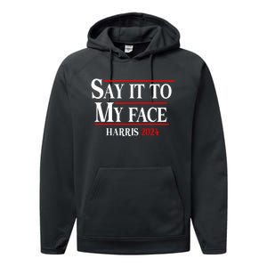 Say It To My Face Kamalaharris 2024 Performance Fleece Hoodie