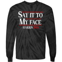 Say It To My Face Kamalaharris 2024 Tie-Dye Long Sleeve Shirt