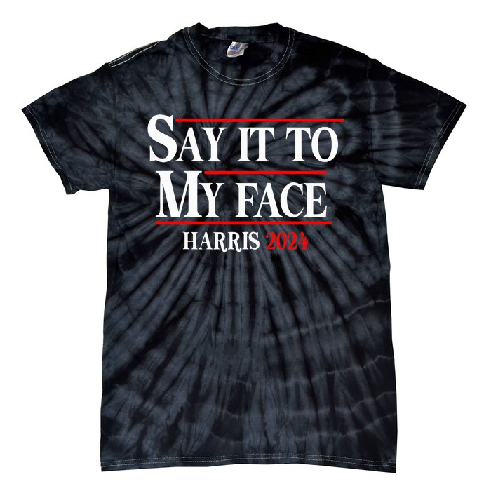 Say It To My Face Kamalaharris 2024 Tie-Dye T-Shirt