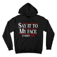 Say It To My Face Kamalaharris 2024 Tall Hoodie