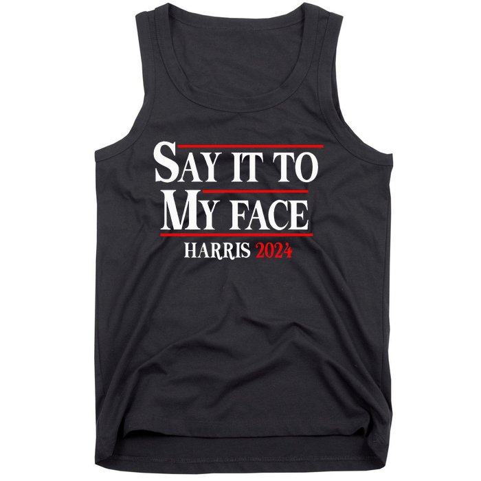 Say It To My Face Kamalaharris 2024 Tank Top