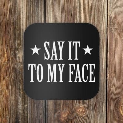 Say It To My Face Gift Coaster