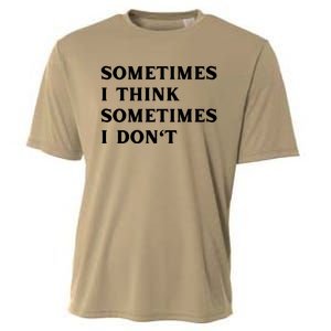 Sometimes I Think Sometimes I Don't Cooling Performance Crew T-Shirt