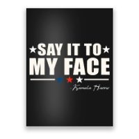 Say It To My Face Kamala Harris President 2024 Poster