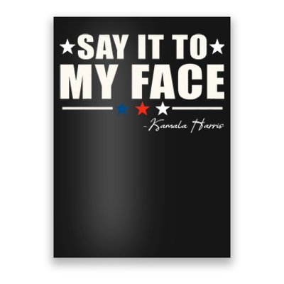 Say It To My Face Kamala Harris President 2024 Poster