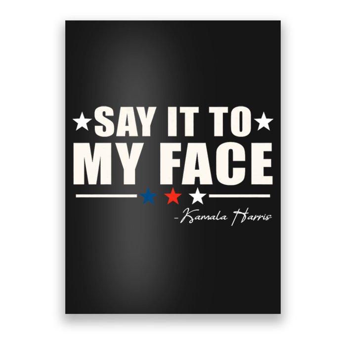 Say It To My Face Kamala Harris President 2024 Poster