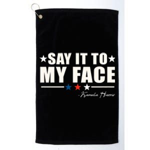 Say It To My Face Kamala Harris President 2024 Platinum Collection Golf Towel