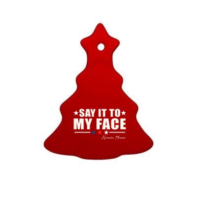 Say It To My Face Kamala Harris President 2024 Ceramic Tree Ornament