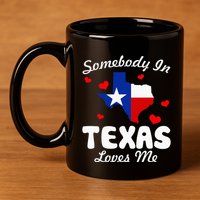 Somebody In Texas Loves Me Funny Gift  11oz C Handle Ceramic Mug