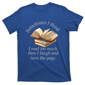 Sometimes I Think I Read Too Much T-Shirt