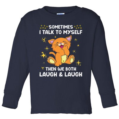 Sometimes I Talk To Myself Then We Both Laugh And Laugh Cat Toddler Long Sleeve Shirt