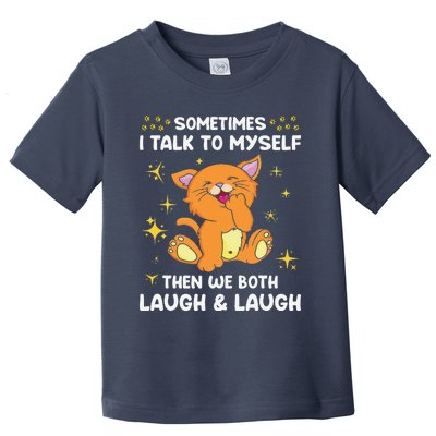 Sometimes I Talk To Myself Then We Both Laugh And Laugh Cat Toddler T-Shirt