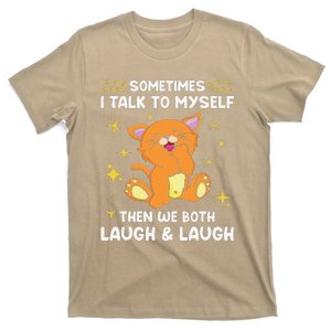 Sometimes I Talk To Myself Then We Both Laugh And Laugh Cat T-Shirt