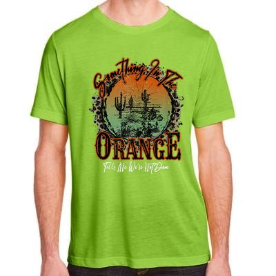 Something In The Orange Tells Me We're Not Done Desert Adult ChromaSoft Performance T-Shirt