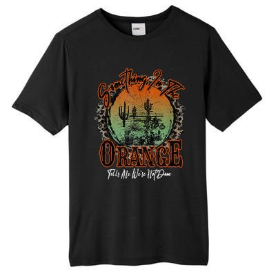 Something In The Orange Tells Me We're Not Done Desert Tall Fusion ChromaSoft Performance T-Shirt