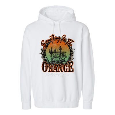 Something In The Orange Tells Me We're Not Done Desert Garment-Dyed Fleece Hoodie