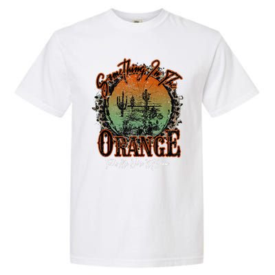 Something In The Orange Tells Me We're Not Done Desert Garment-Dyed Heavyweight T-Shirt