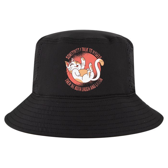 Sometimes I Talk To Myself Then We Both Laugh Funny Cat Cool Comfort Performance Bucket Hat
