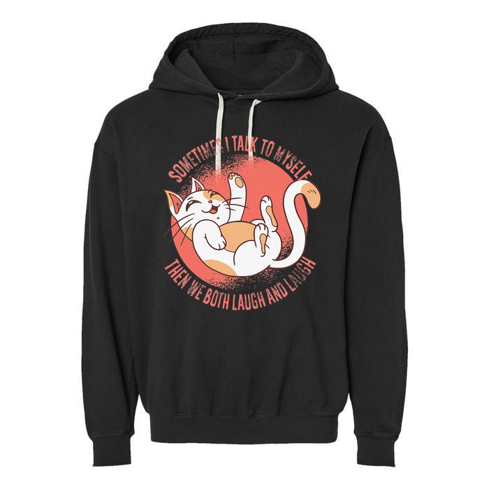 Sometimes I Talk To Myself Then We Both Laugh Funny Cat Garment-Dyed Fleece Hoodie