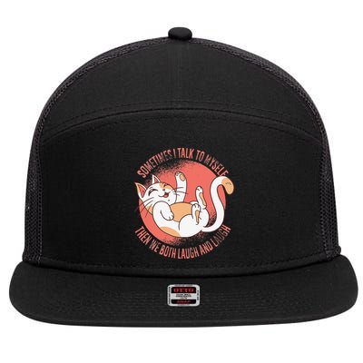 Sometimes I Talk To Myself Then We Both Laugh Funny Cat 7 Panel Mesh Trucker Snapback Hat