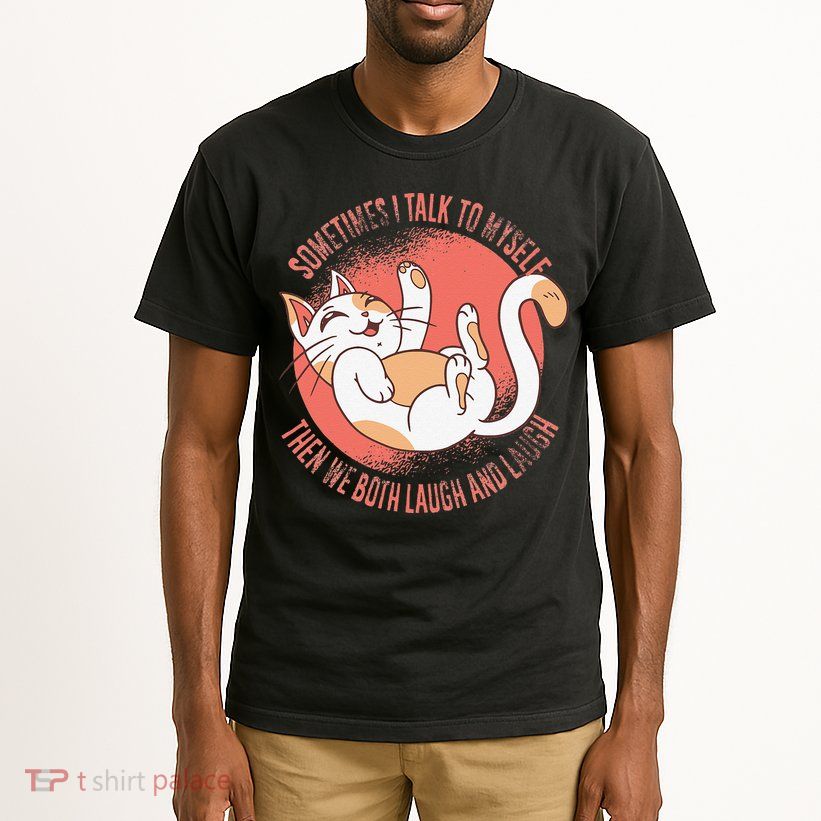 Sometimes I Talk To Myself Then We Both Laugh Funny Cat Tall T-Shirt
