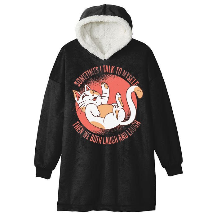 Sometimes I Talk To Myself Then We Both Laugh Funny Cat Hooded Wearable Blanket
