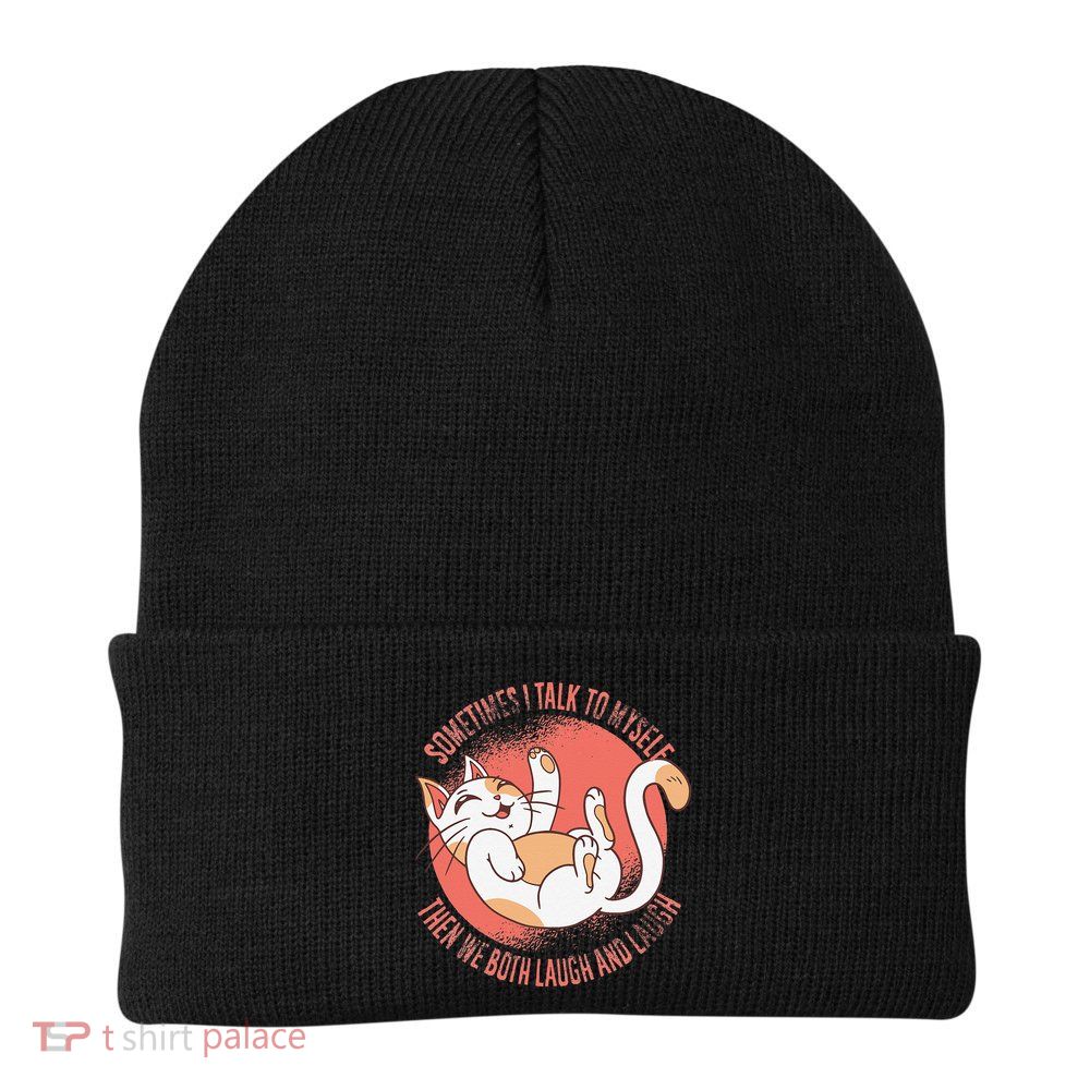 Sometimes I Talk To Myself Then We Both Laugh Funny Cat Beanie