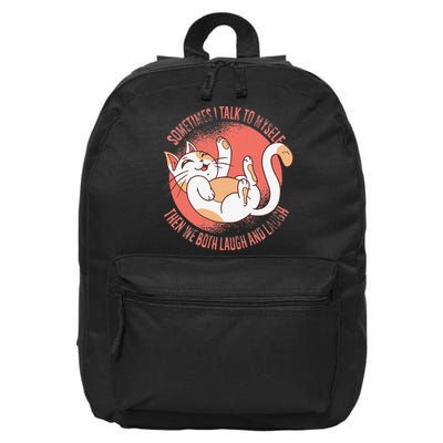 Sometimes I Talk To Myself Then We Both Laugh Funny Cat 16 in Basic Backpack
