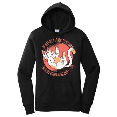Sometimes I Talk To Myself Then We Both Laugh Funny Cat Women's Pullover Hoodie