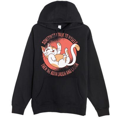 Sometimes I Talk To Myself Then We Both Laugh Funny Cat Premium Pullover Hoodie
