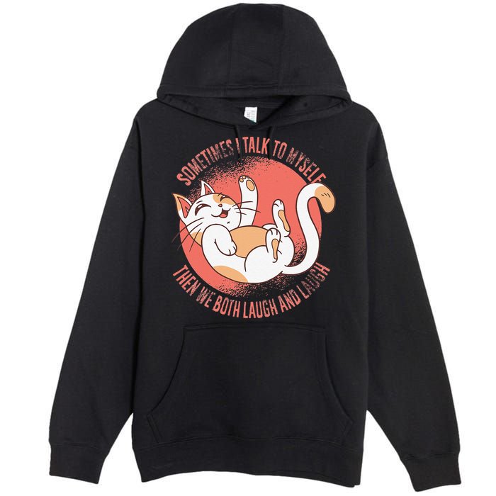 Sometimes I Talk To Myself Then We Both Laugh Funny Cat Premium Pullover Hoodie